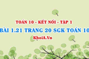 Bài 1.21 trang 20 SGK Toán 10 tập 1 Kết nối tri thức
